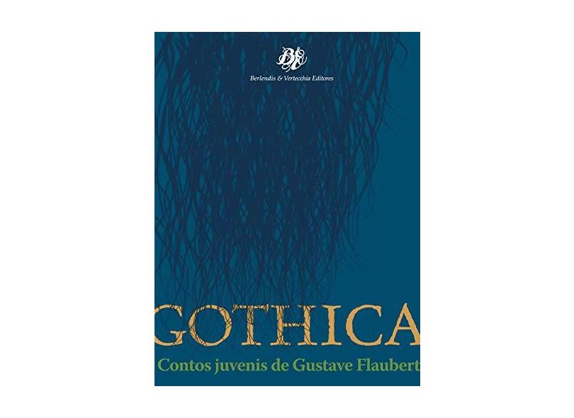 Gothica: Contos Juvenis de Gustave Flaubert - Gustave Flaubert - 9788577230013