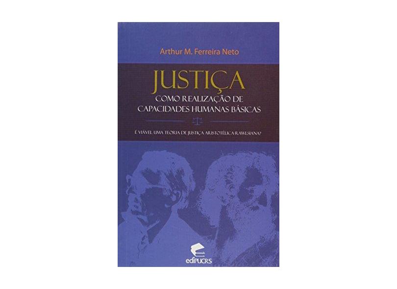 Justiça - Como Realização de Capacidades Humanas Básicas - Ferreira Neto, Arthur Maria - 9788574308623
