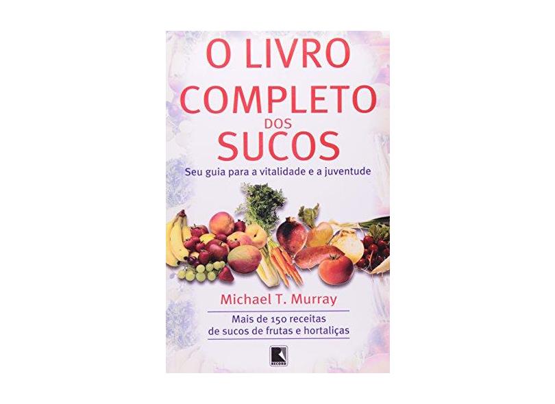 O Livro Completo dos Sucos - Murray, Michael T. - 9788501059802