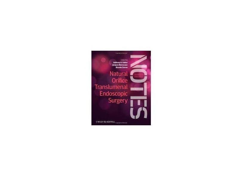 NATURAL ORIFICE TRANSLUMENAL ENDOSCOPIC SURGERY: TEXTBOOK AND VIDEO ATLAS - Anthony N. Kalloo (editor), Jacques Marescaux, Md, (hon) Frcs, Facs, (hon) Jses (editor), Ricardo - 9780470671030