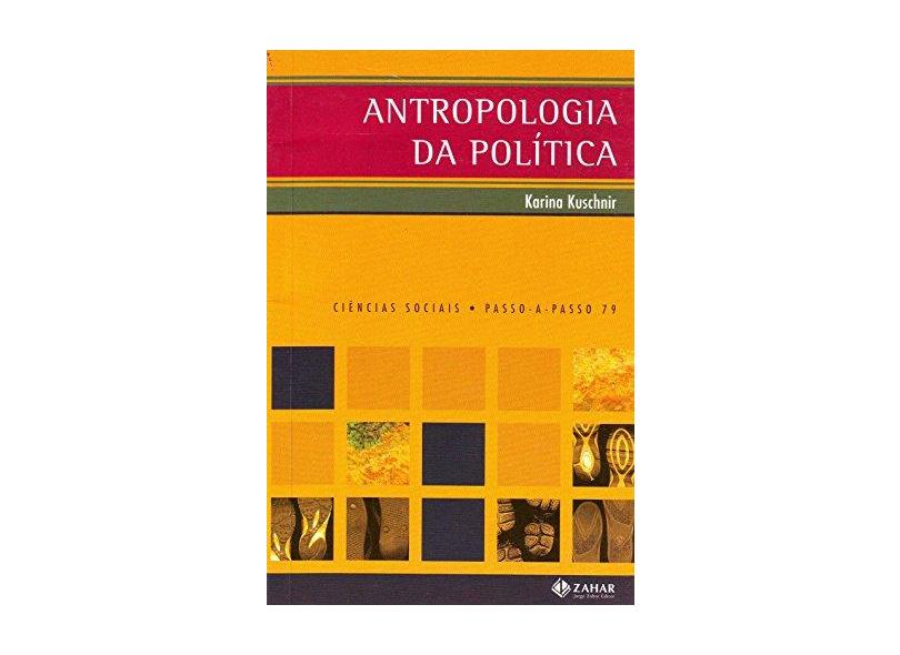 Antropologia da Política - Col. Ciências Sociais Passo - A - Passo N. 79 - Kuschnir, Karina - 9788537800164