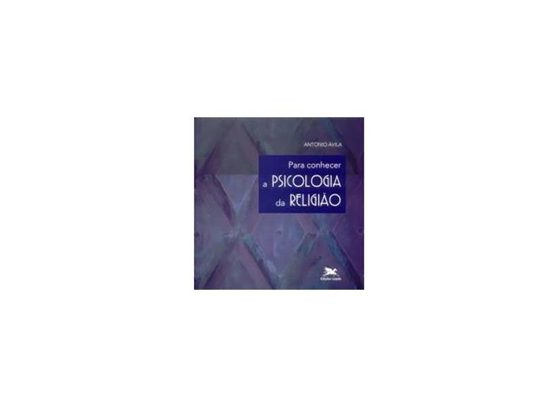 Para Conhecer a Psicologia da Religião - Ávila, Antonio - 9788515029051