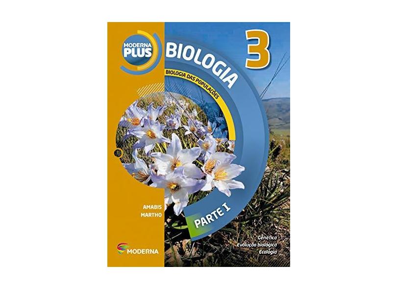 Moderna Plus - Biologia - Biologia Das Populações - Parte I - 3º Ano - 4ª Ed. - Gilberto Rodrigues Martho; José Mariano Amabis - 9788516100414