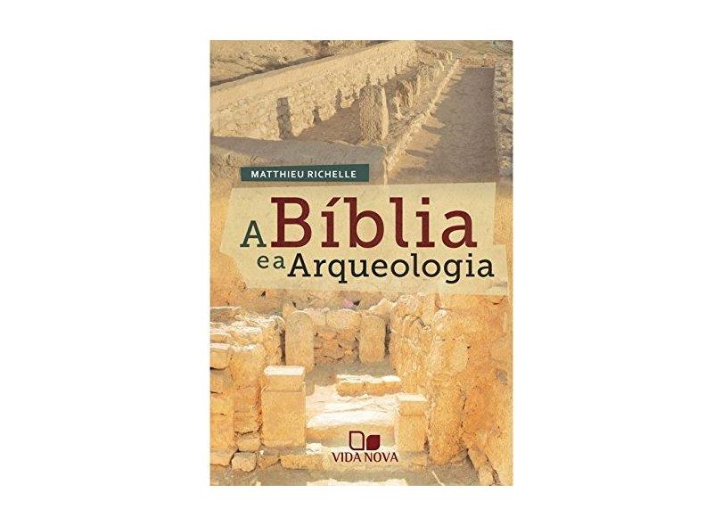 Bíblia e a Arqueologia, A - Matthieu Richelle - 9788527506892