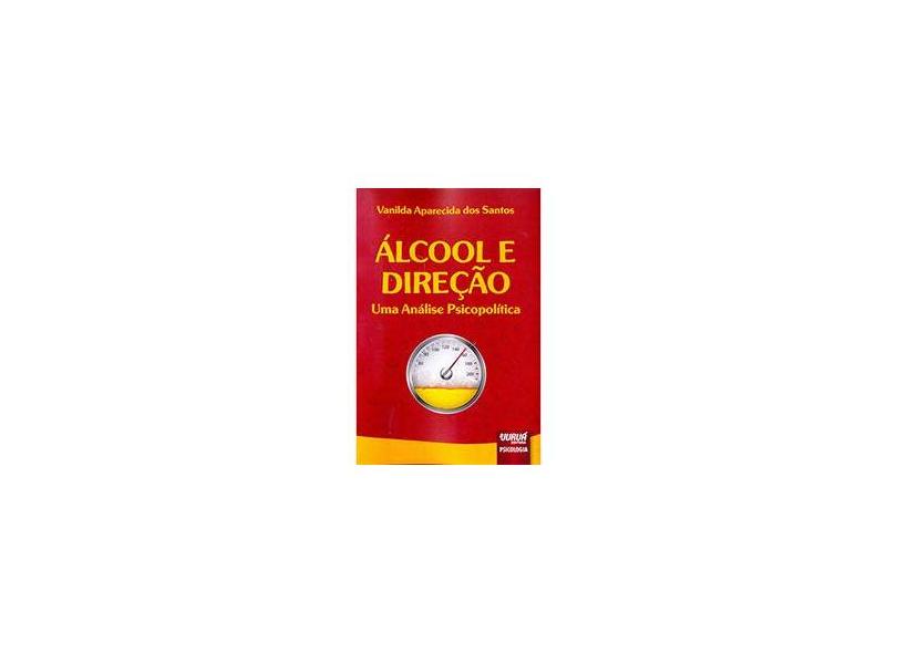 Álcool e Direção: Uma Análise Psicopolítica - Vanilda Aparecida Dos Santos - 9788536250373