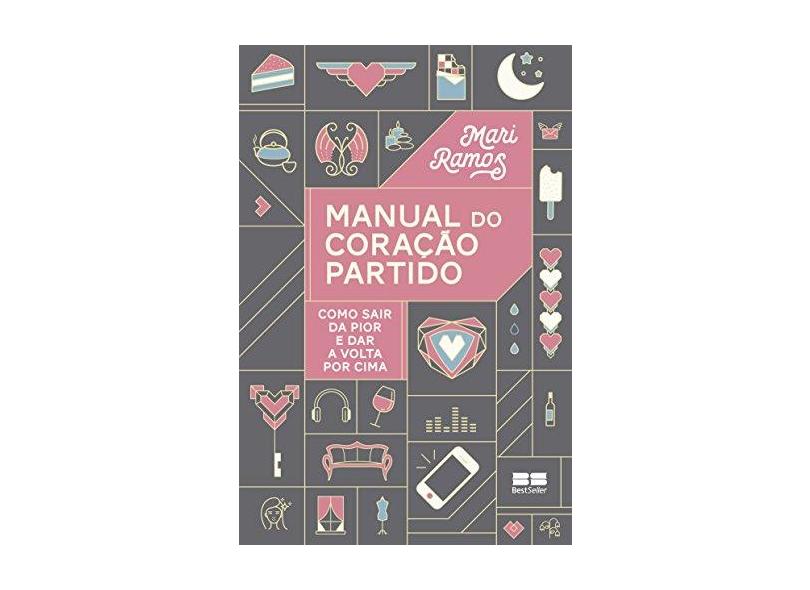 Manual do Coração Partido - Como Sair da Pior e Dar A Volta Por Cima - Ramos, Mari - 9788546500543