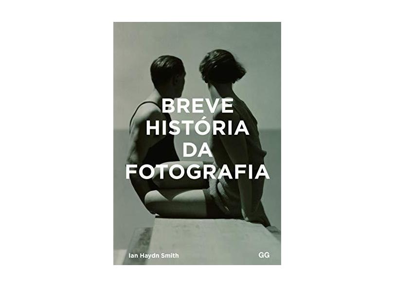 Breve História Da Fotografia - Um Guia De Bolso Para Os Principais Gêneros, Obras, Temas E Técnicas - Smith, Haydn - 9788584521135