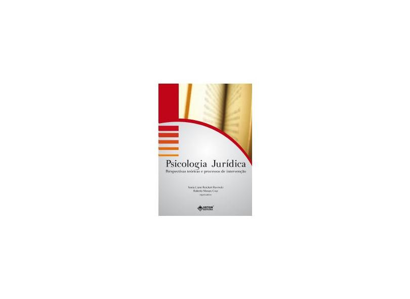 Psicologia Jurídica. Perspectivas Teóricas e Processos de Intervenção - Sonia Liane Reichert Rovinski - 9788575852552
