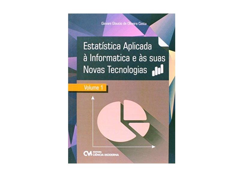 Estatistica Aplicada A Informatica E As Suas Novas Tecnologias V.1 - Costa Giovani Glaucio De Oliveira - 9788539905560