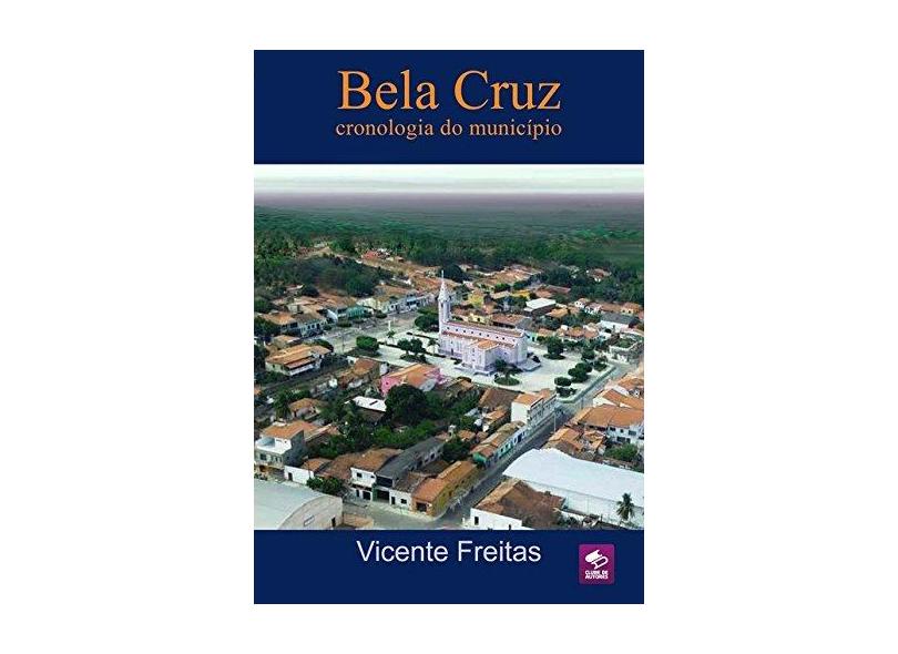 Bela Cruz. Cronologia do Município - Vicente Freitas - 9788591614189