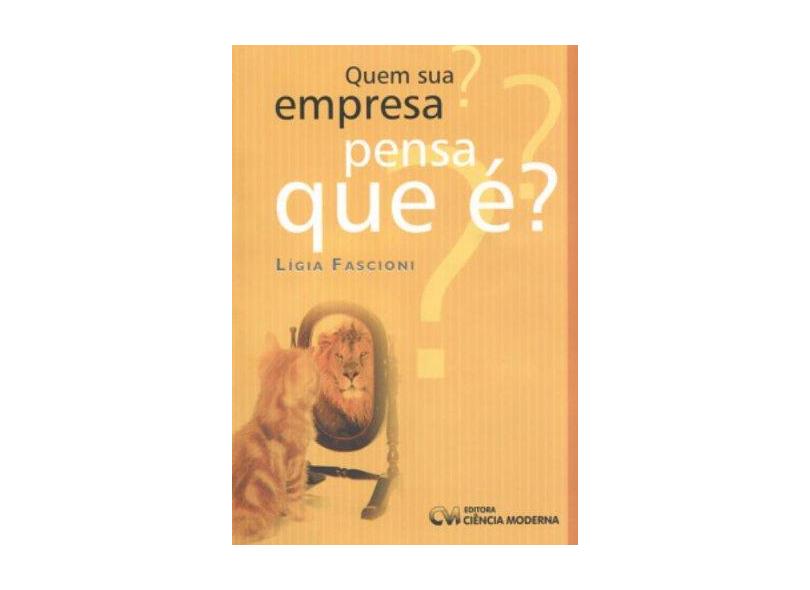 Quem Sua Empresa Pensa que É? - Lígia Fascioni - 9788573934618