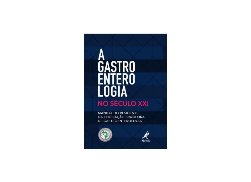 A Gastroenterologia No Século Xxi - Manual Do Residente Da Federação Brasileira De Gastroenterologia - Flávio Antonio Quilici - 9788520457405