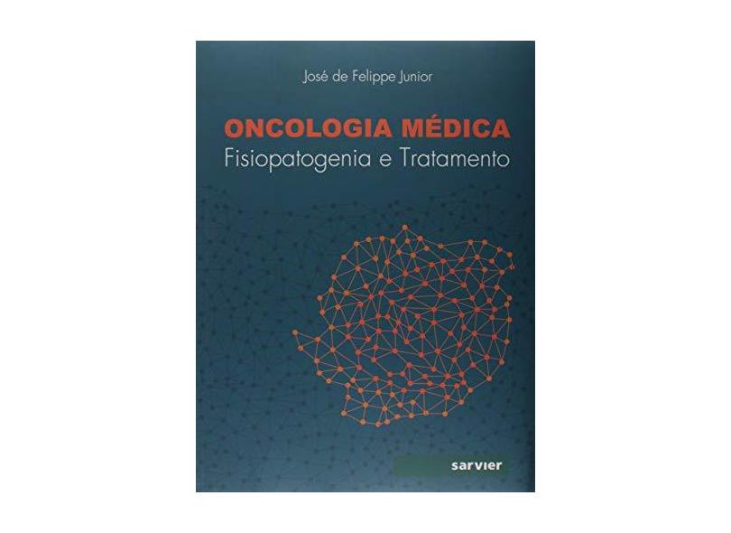 Oncologia Médica-Fisiopatogenia E Tratamento - Jose De Felippe Junior - 9788573782639