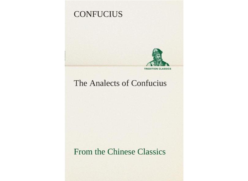 The Analects Of Confucius (From The Chinese Classics) Em Promoção é No ...