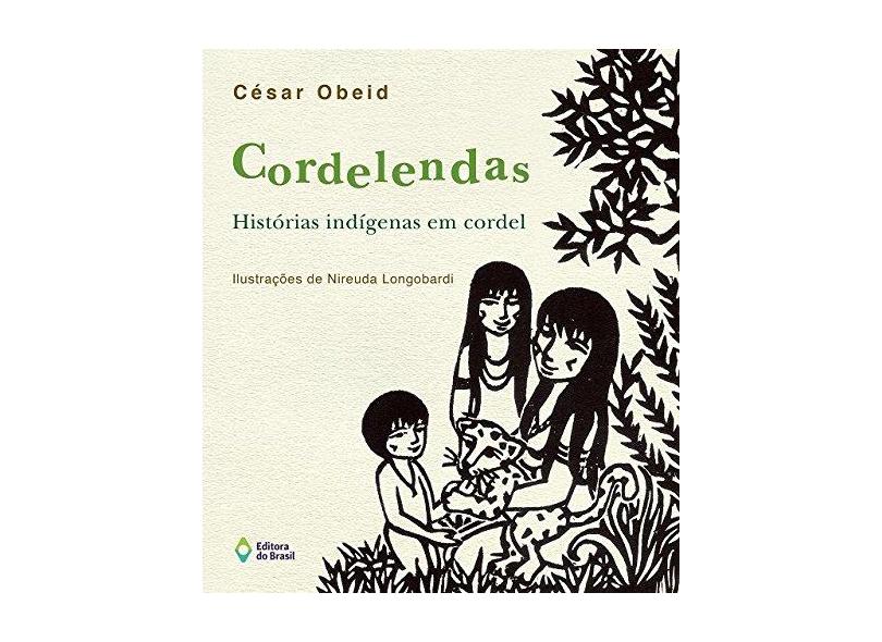 Cordelendas - Histórias Indígenas Em Cordel - César Obeid - 9788510054607