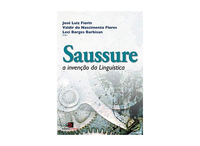 Saussure - A Invenção da Linguística - Fiorin, José Luiz; Flores, Valdir Do Nascimento; Barbisan, Leci Borges - 9788572448031