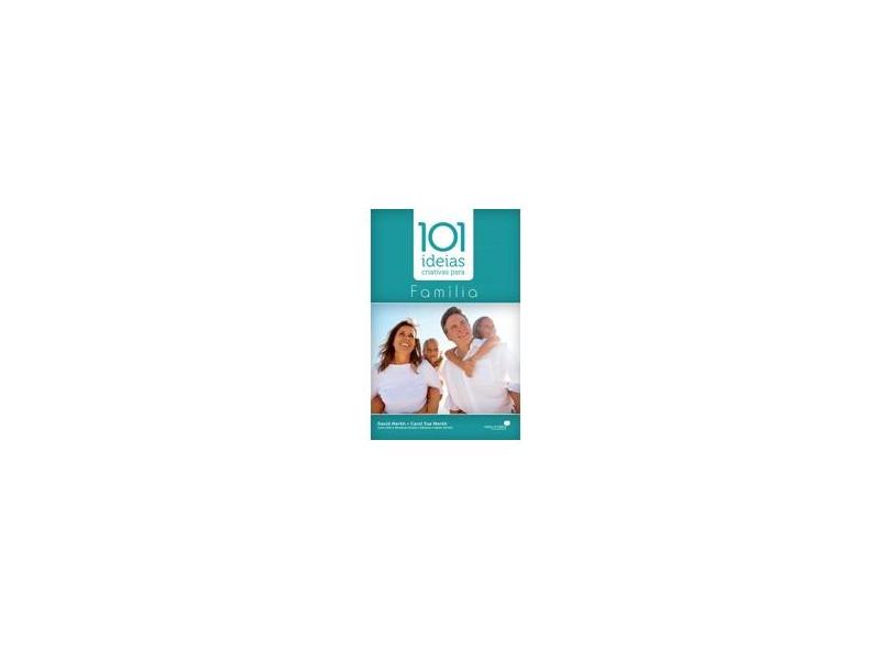 101 ideias criativas para família - Merkh, David; Merkh, Carol Sue - 9788588234116