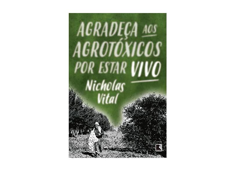 Agradeça aos Agrotóxicos por Estar Vivo - Nicholas Vital - 9788501110206