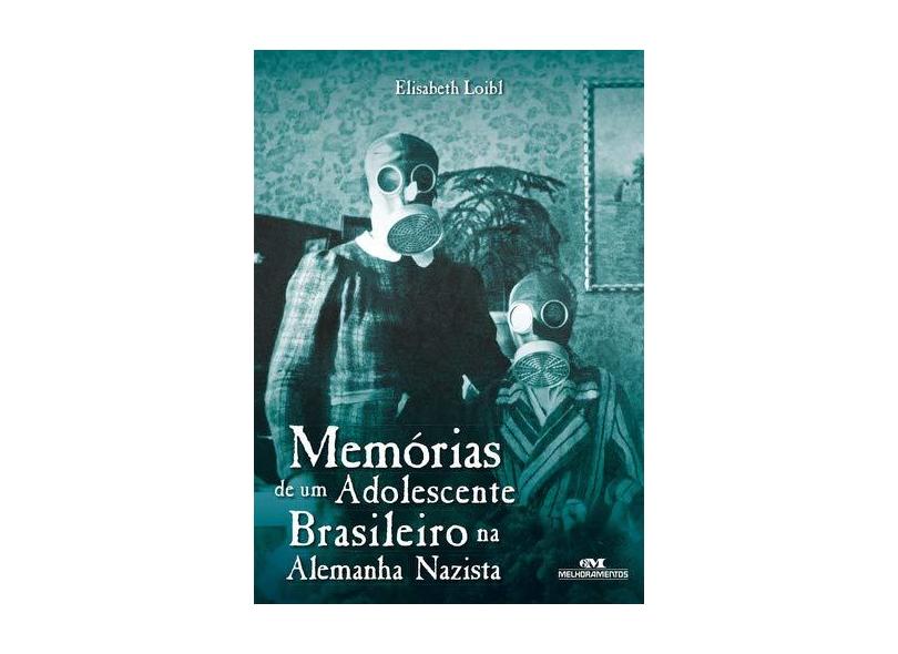 Memórias de Um Adolescente Brasileiro na Alemanhã Nazista - Col. Relatos de Guerra - Loibl, Elisabeth - 9788506072820