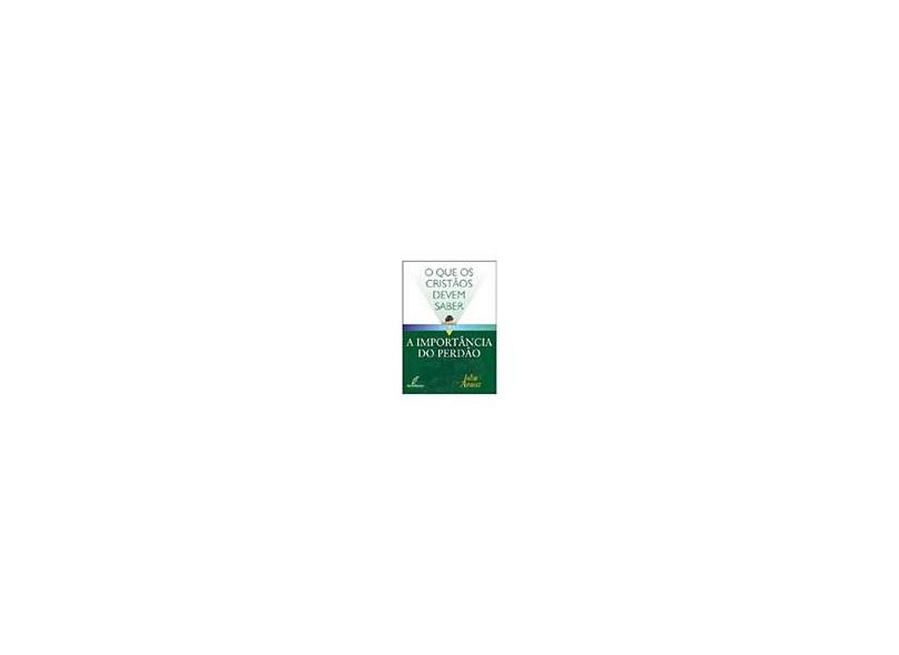 A Importância do Perdão - Arnott, John - 9788585685546