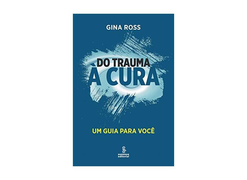 Do Trauma à Cura: Um Guia para Você - Gina Ross - 9788532309426