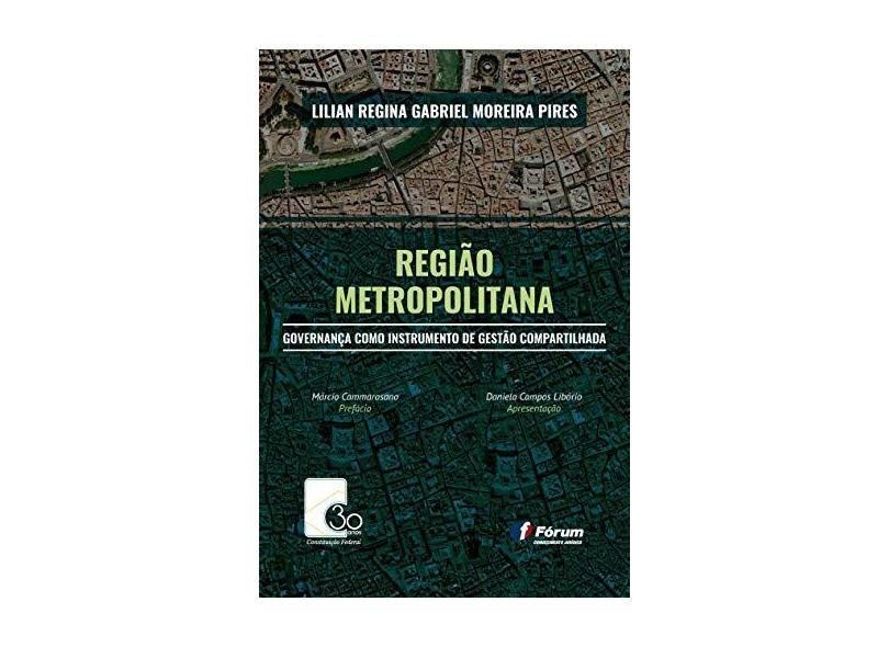 Região Metropolitana Governança Como Instrumento De Gestão Compartilhada - Lilian Regina Gabriel Moreira Pires - 9788545004844
