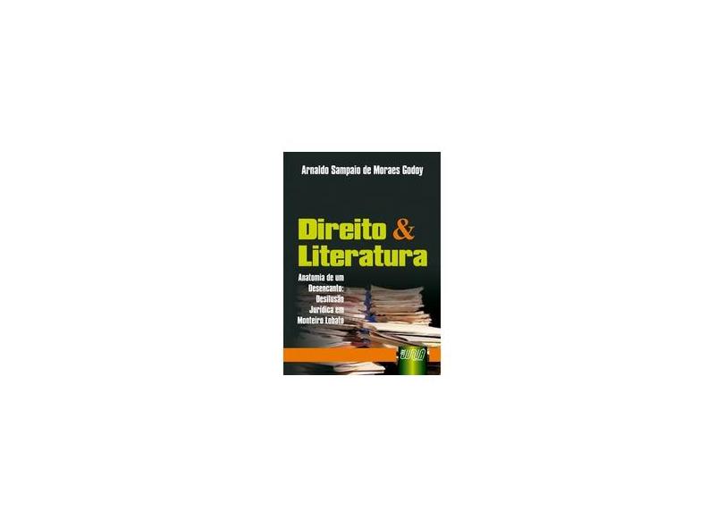 Direito & Literatura - Anatomia De Um Desencanto - Desilusão Jurídica Em Monteiro Lobato - Godoy,arnaldo Sampaio De Moraes - 9788573948721