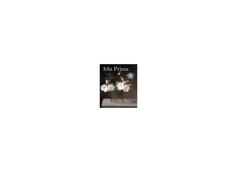 Alla Prima: A Contemporary Guide to Traditional Direct Painting - Al Gury - 9780823098347