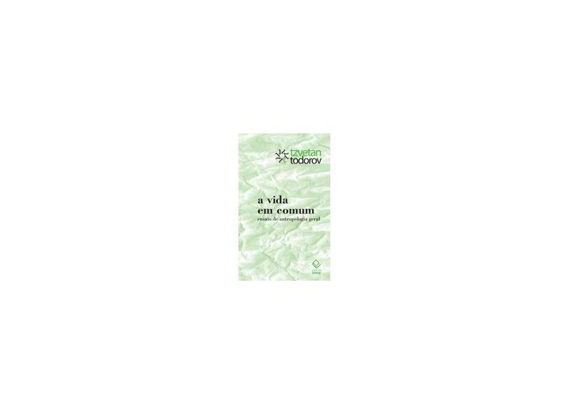 A Vida Em Comum - Ensaio de Antropologia Geral - Todorov, Tzvetan - 9788539305063
