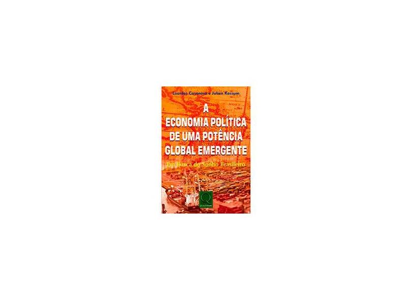 A Economia Política de Uma Potência Global Emergente. Em Busca do Sonho Brasileiro - Lourdes Casanova - 9788541401869