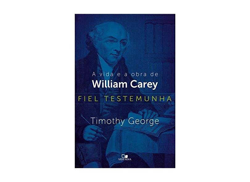 Fiel Testemunha. Vida e Obra de William Carey - Vários Autores - 9788527502405