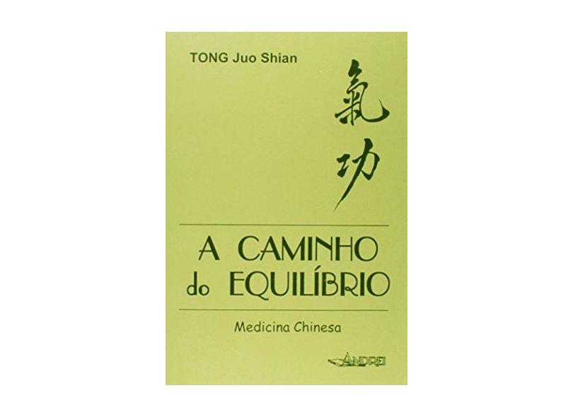 A Caminho do Equilíbrio - Medicina Chinesa - Shian, Tong Juo - 9788574763187