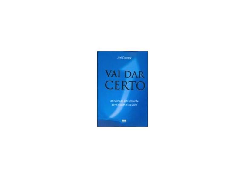 Vai Dar Certo - Atitudes de Alto Impacto para Mudar a Sua Vida - Coaracy, Jael - 9788576841197