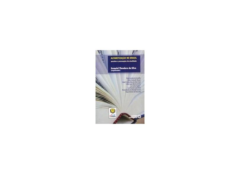 Alfabetização no Brasil - Questões e Provocações da Atualidade - Silva, Ezequiel Theodoro Da - 9788574961903