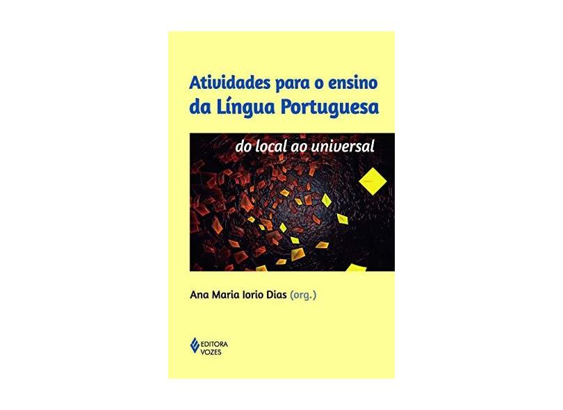 Atividades Para o Ensino da Língua Portuguesa - do Local ao Universal - Nova Ortografia - Dias, Ana Maria Lorio - 9788532645524