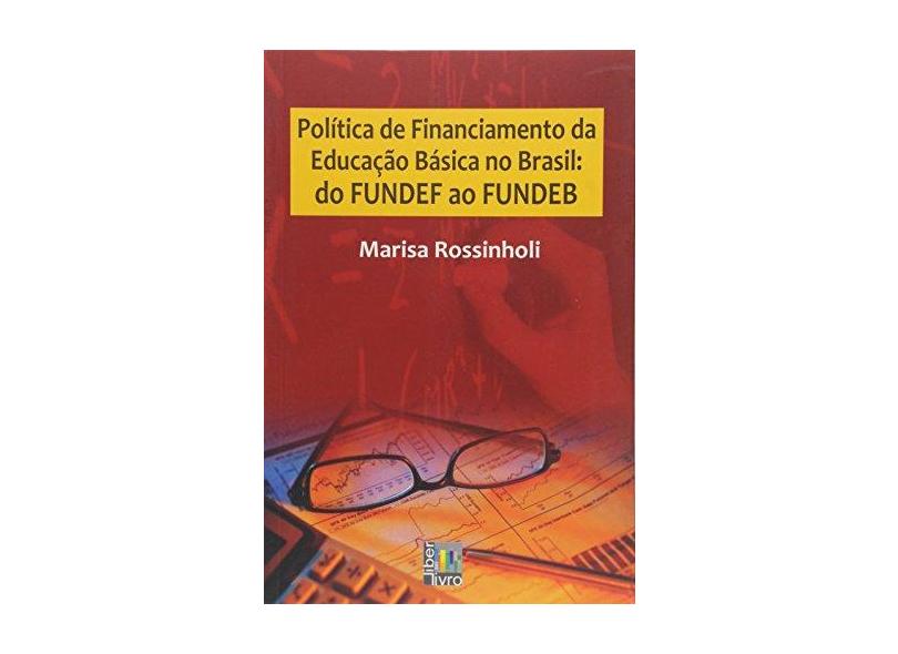 Política de Financiamento da Educação Básica no Brasil. Do FUNDEF ao FUNDEB - Marisa Rossinholi - 9788579630132
