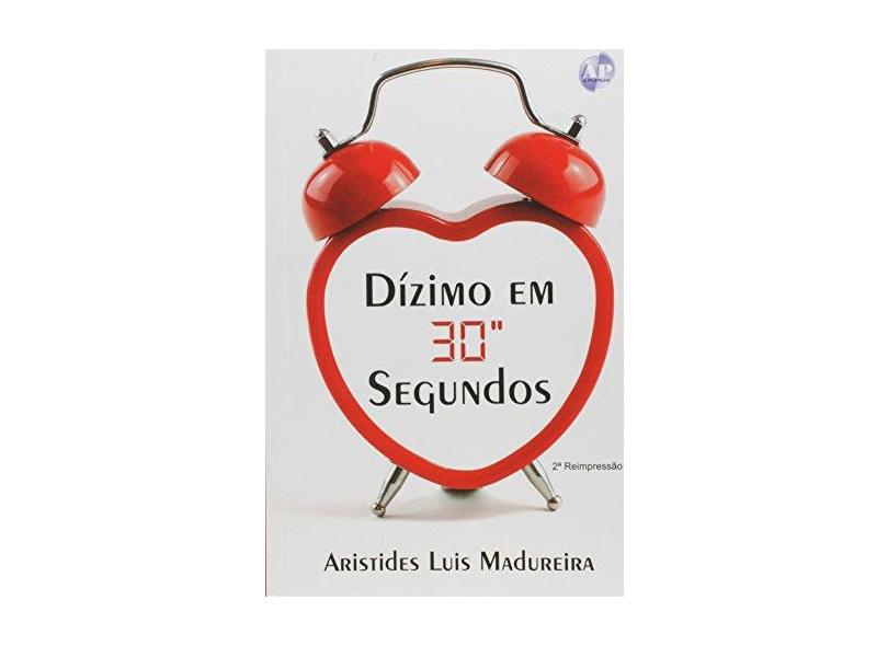 Dízimos Em 30 Segundos - Madureira, Aristides Luis - 9788589520782
