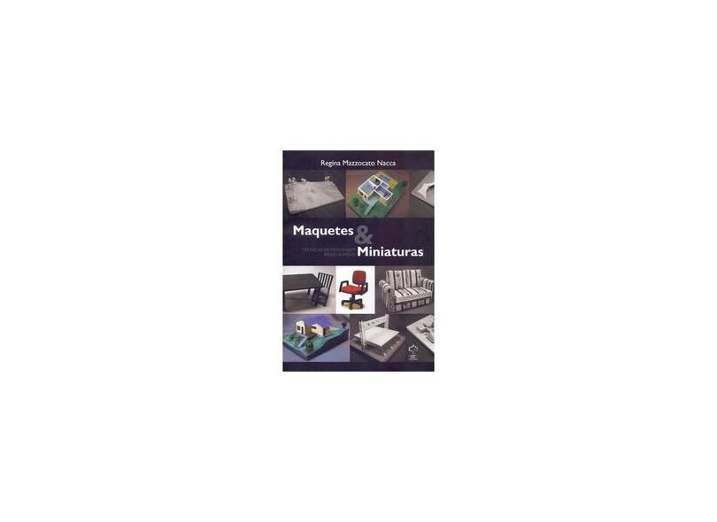 Maquetes & Miniaturas - Técnicas de Montagem Passo-a-passo - Regina Mazzocato Nacca - 9788599822265