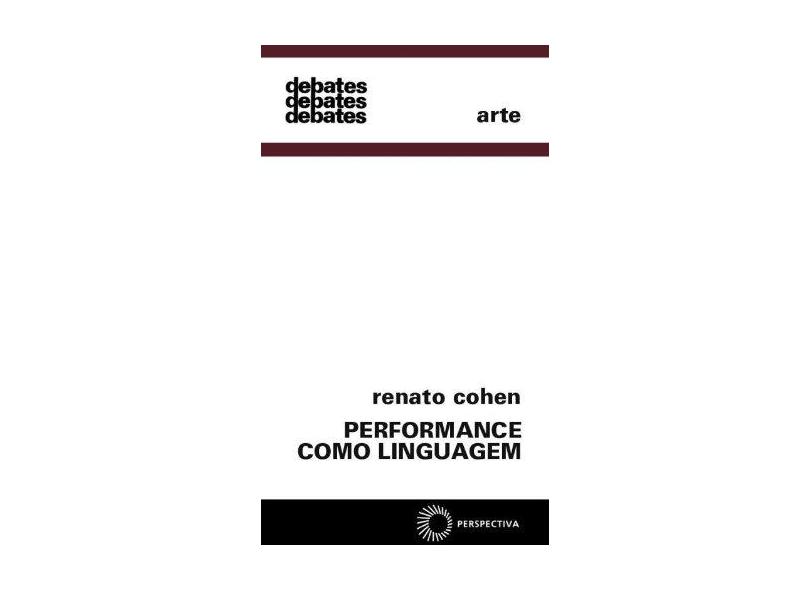 Performance Como Linguagem - Col. Debates - Cohen, Renato - 9788527300094
