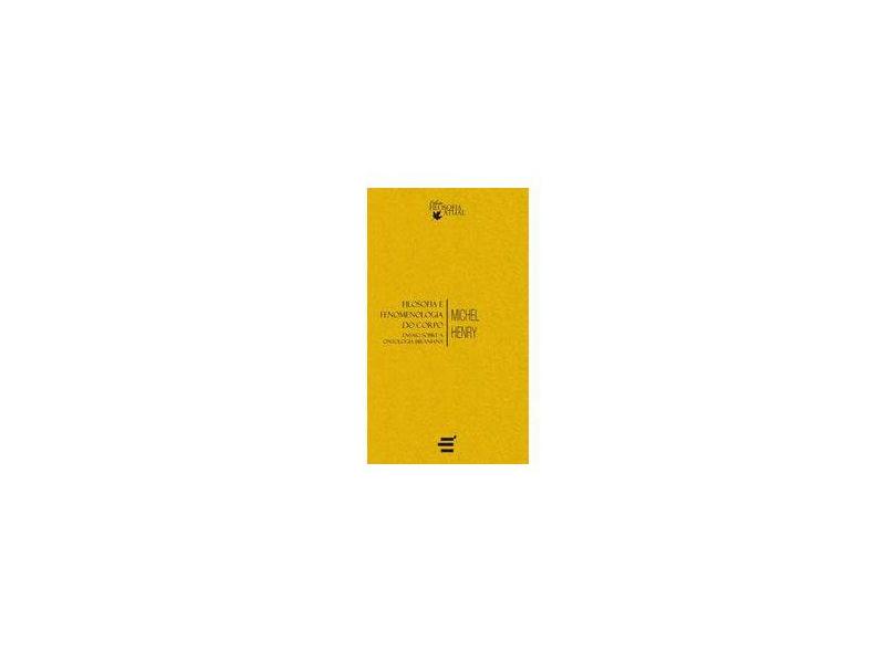 Filosofia e Fenomenologia do Corpo - Ensaio Sobre A Ontologia Biraniana - Henry, Michel - 9788580330960