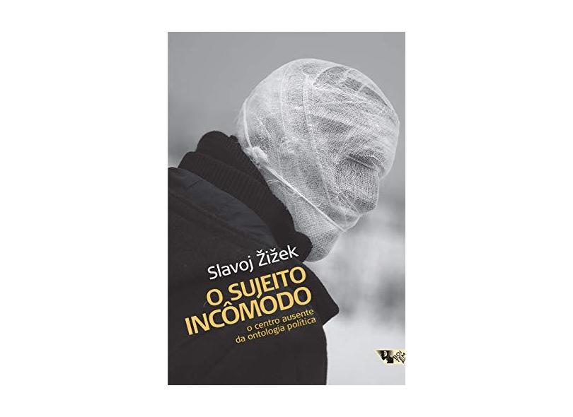 O Sujeito Incômodo - o Centro Ausente da Ontologia Política - Zizek, Slavoj - 9788575594865