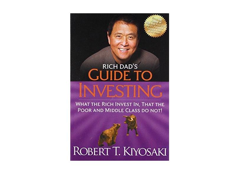Rich Dad's Guide to Investing: What the Rich Invest In, That the Poor and the Middle Class Do Not! - Robert T. Kiyosaki - 9781612680200
