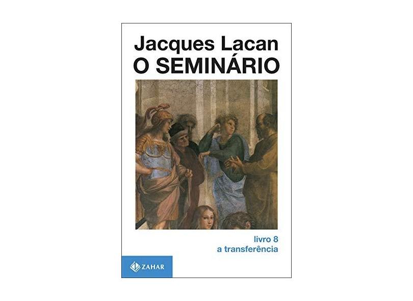O Seminario Livro 8 - A Transferencia - Lacan, Jacques - 9788571102361