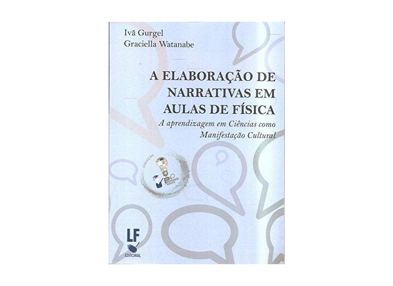 Elaboração de Narrativas em Aulas de Física, A: A Aprendizagem em Ciências Como Manifestação Cultural - Iv&#227; Gurgel - 9788578614904
