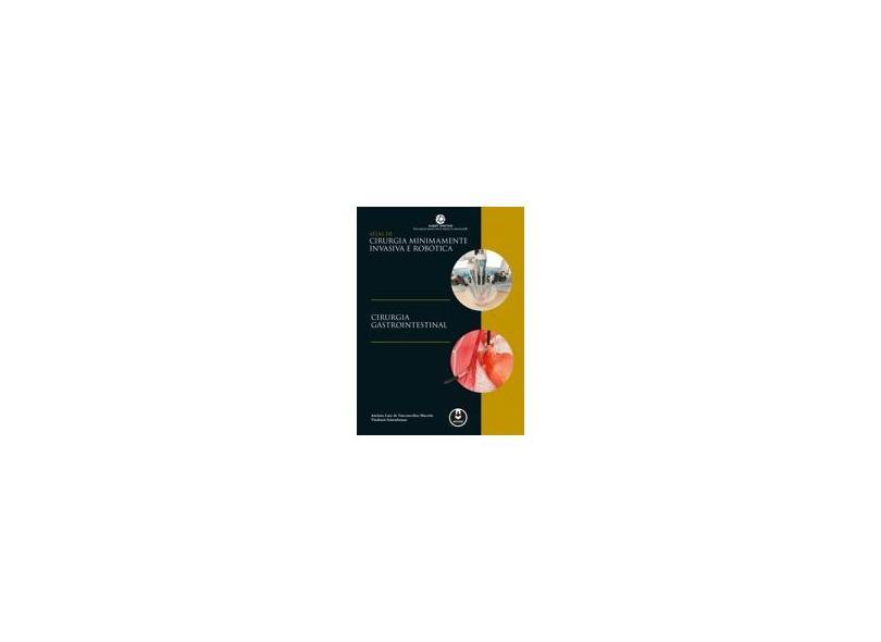 Atlas de Cirurgia Minimamente Invasiva e Robótica. Cirurgia Gastrointestinal - Antonio Luiz De Vasconcellos Macedo - 9788582713938
