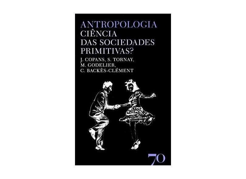 Antropologia: Ciência das Sociedades Primitivas? - J. Copans - 9789724414799