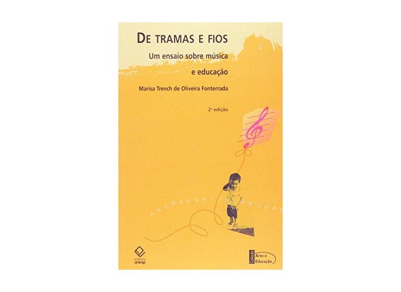 De Tramas e Fios - Um Ensaio Sobre Música e Educação - 2ª Ed. - Fonterrada, Marisa Trench De Oliveira - 9788571397996
