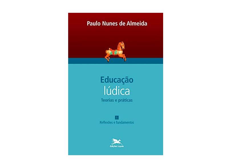 Educação Lúdica. Teorias E Práticas 1. Reflexões E Fundamentos - Capa Comum - 9788515040070