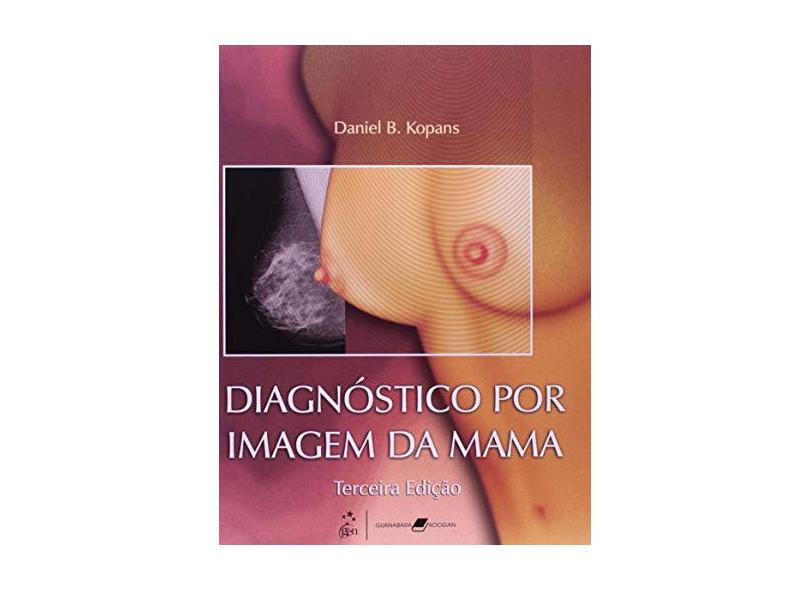 Diagnóstico Por Imagem da Mama - 3ª Ed. 2008 - Kopans, Daniel B. - 9788527714617