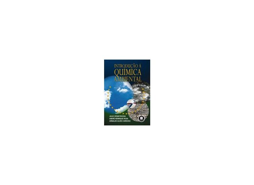 Introdução a Química Ambiental - Cardoso, Arnaldo Alves; Rosa, André Henrique; Rocha, Julio Cesar - 9788577804696